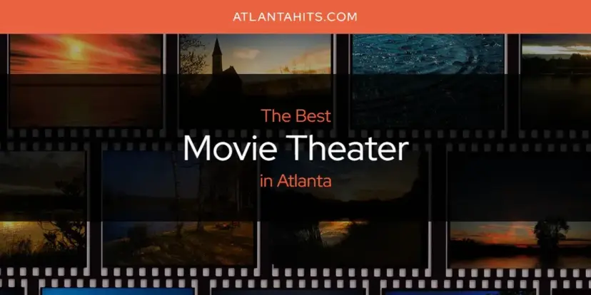 Atlanta's Best Movie Theater [Updated 2024]