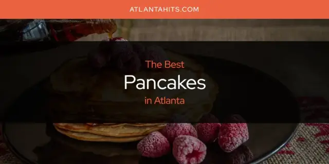 Atlanta's Best Pancakes [Updated 2024]