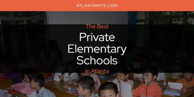 Atlanta's Best Private Elementary Schools [Updated 2024]