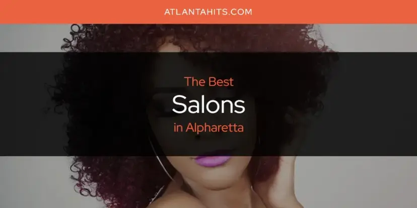 Alpharetta's Best Salons [Updated 2024]