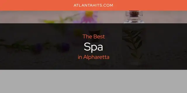 Alpharetta's Best Spa [Updated 2024]
