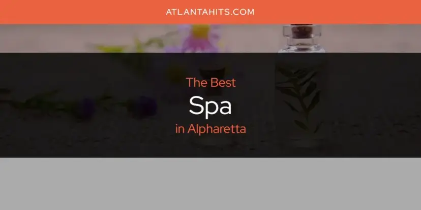 Alpharetta's Best Spa [Updated 2024]