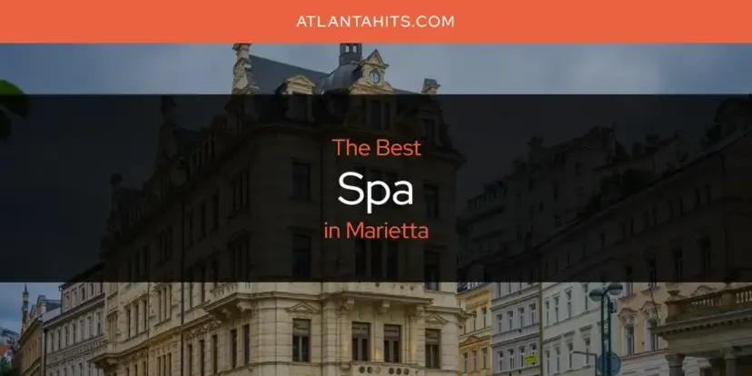 Marietta's Best Spa [Updated 2024]