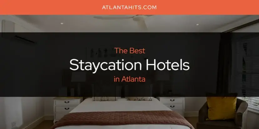 Atlanta's Best Staycation Hotels [Updated 2024]