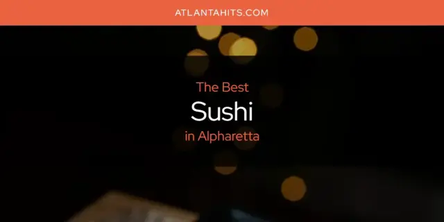 Alpharetta's Best Sushi [Updated 2024]