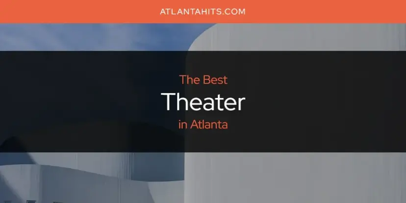 Atlanta's Best Theater [Updated 2024]