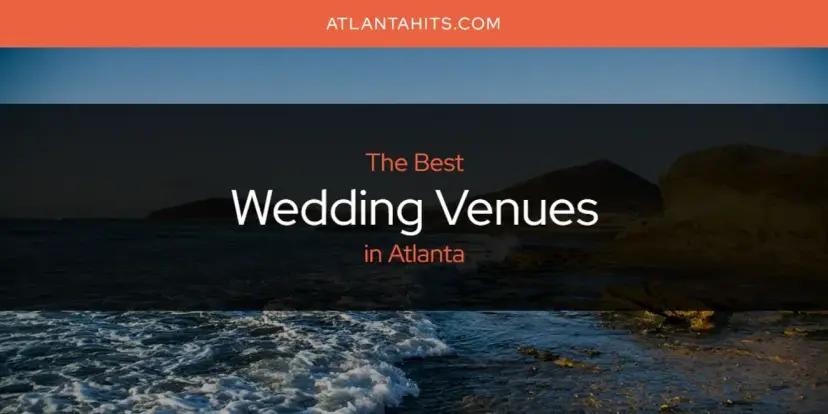 Atlanta's Best Wedding Venues [Updated 2024]