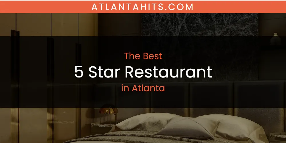 The Absolute Best 5 Star Restaurant in Atlanta  [Updated 2025]