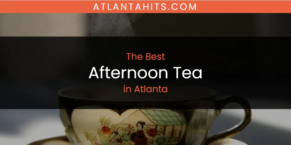 The Absolute Best Afternoon Tea in Atlanta  [Updated 2025]