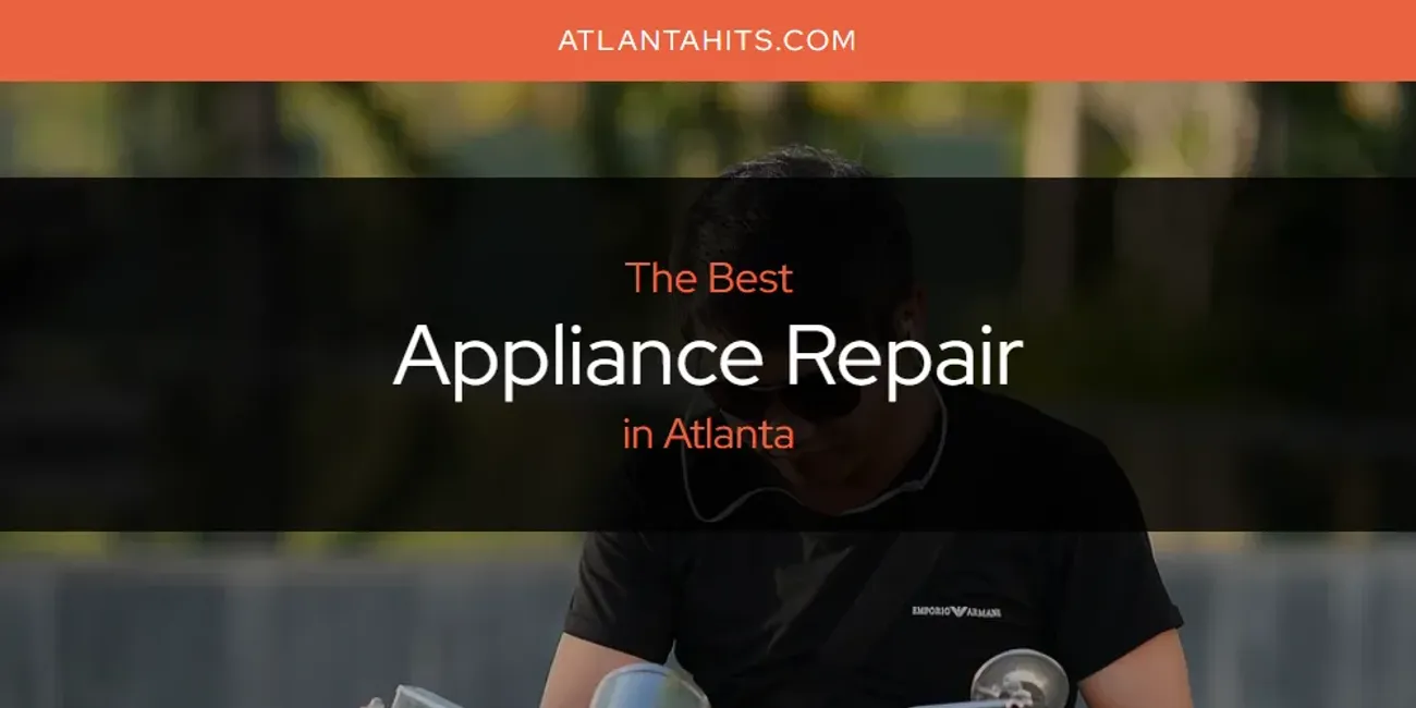 The Absolute Best Appliance Repair in Atlanta  [Updated 2025]