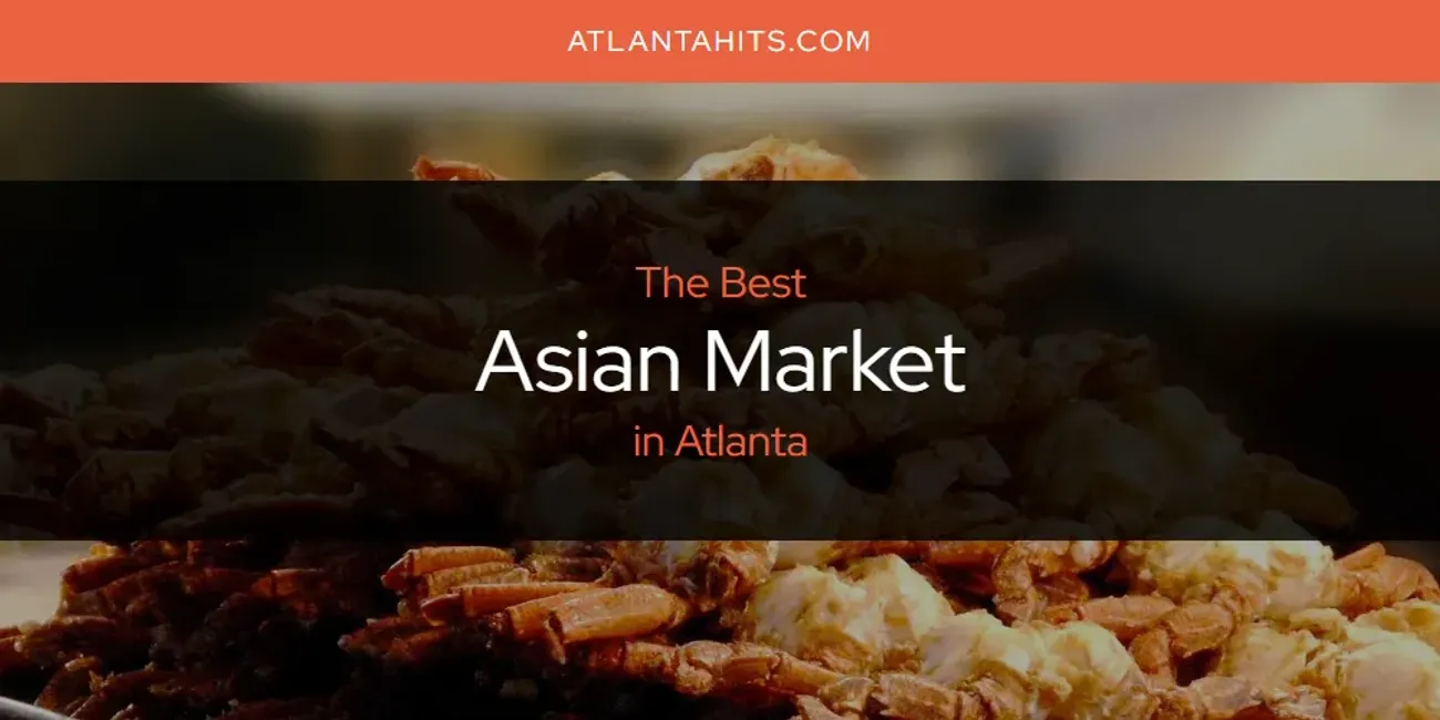 The Absolute Best Asian Market in Atlanta  [Updated 2025]