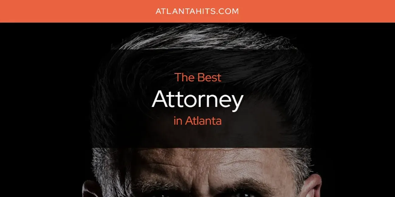 The Absolute Best Attorney in Atlanta  [Updated 2025]