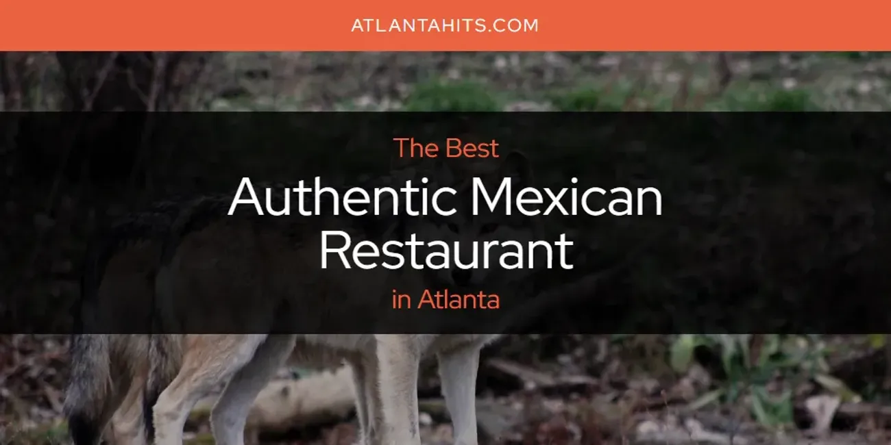 The Absolute Best Authentic Mexican Restaurant in Atlanta  [Updated 2025]