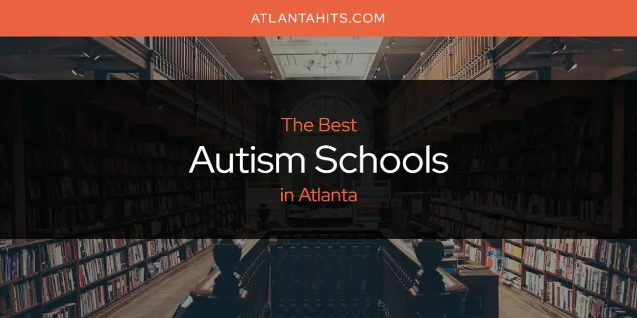 The Absolute Best Autism Schools in Atlanta  [Updated 2025]
