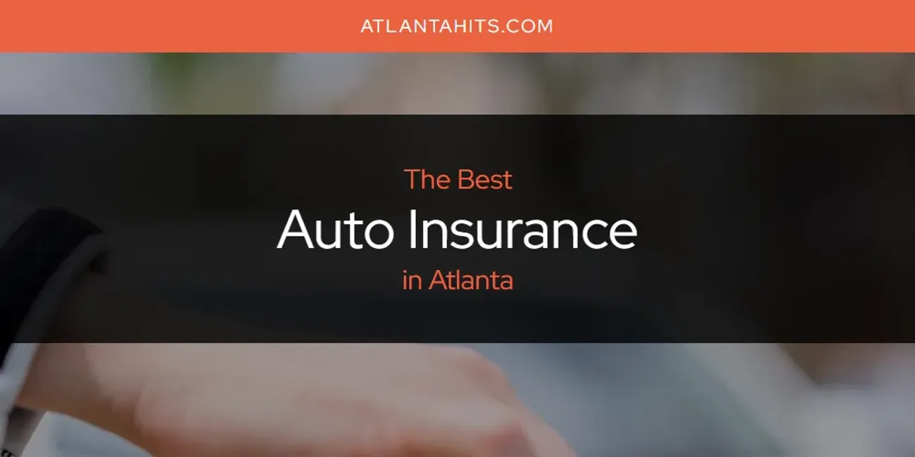 The Absolute Best Auto Insurance in Atlanta  [Updated 2025]