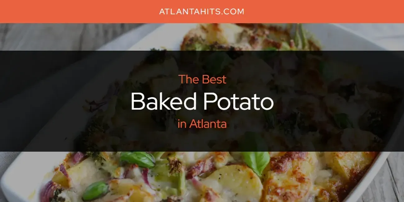 The Absolute Best Baked Potato in Atlanta  [Updated 2025]