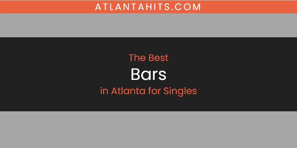 The Absolute Best Bars in Atlanta for Singles  [Updated 2025]