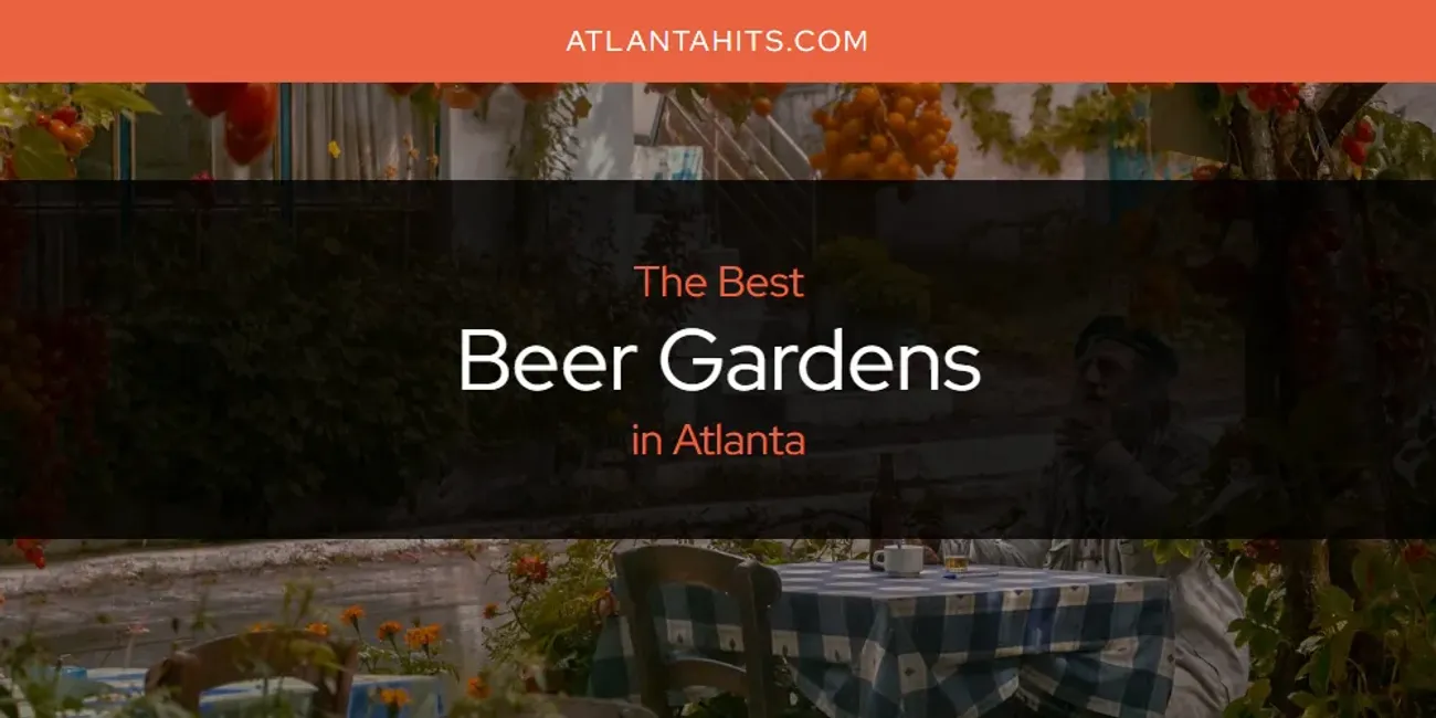 The Absolute Best Beer Gardens in Atlanta  [Updated 2025]