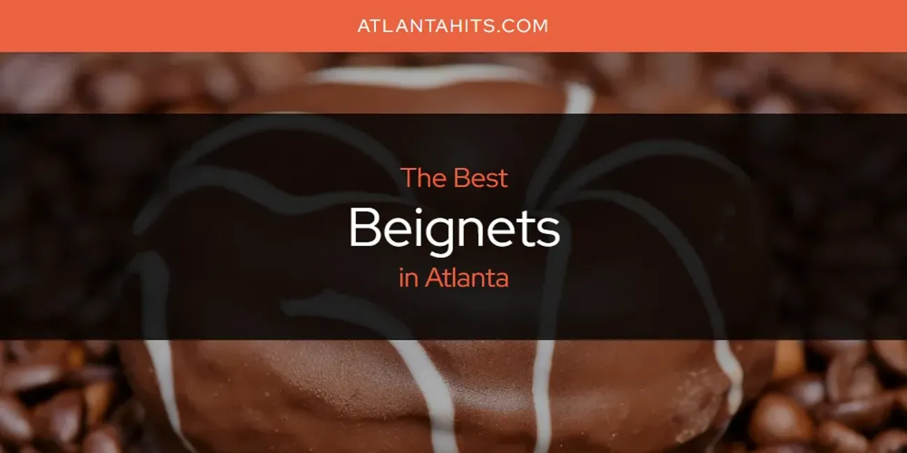 The Absolute Best Beignets in Atlanta  [Updated 2025]
