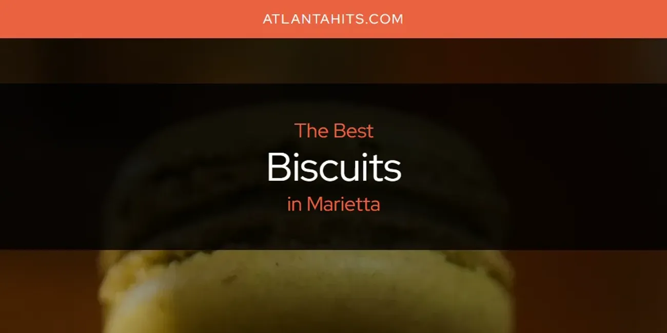 Marietta's Best Biscuits [Updated 2025]