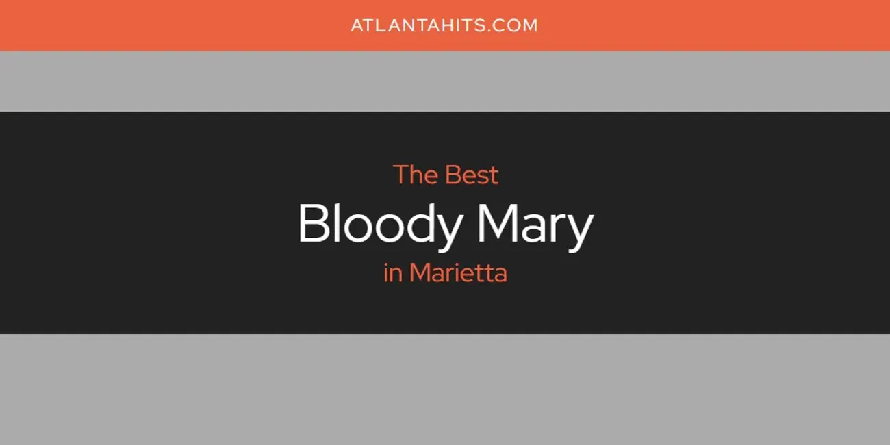 Marietta's Best Bloody Mary [Updated 2025]
