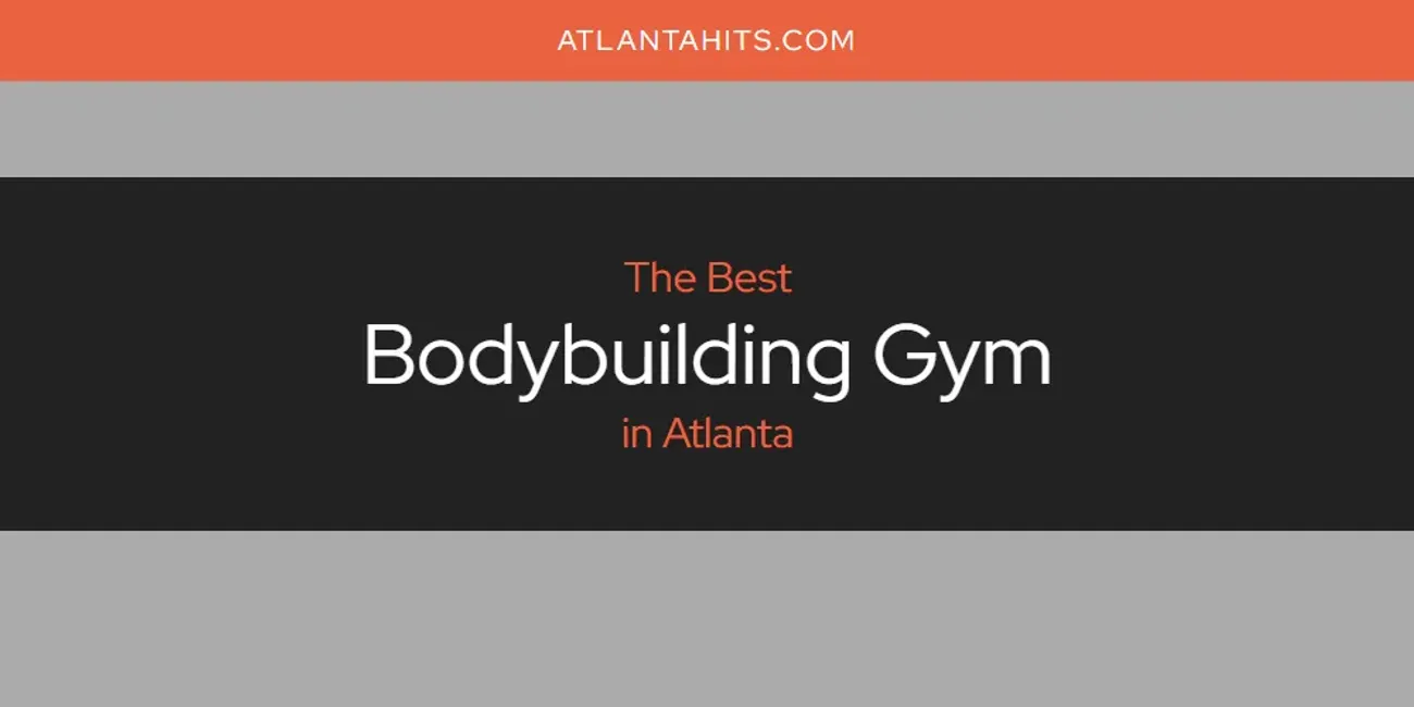 The Absolute Best Bodybuilding Gym in Atlanta  [Updated 2025]