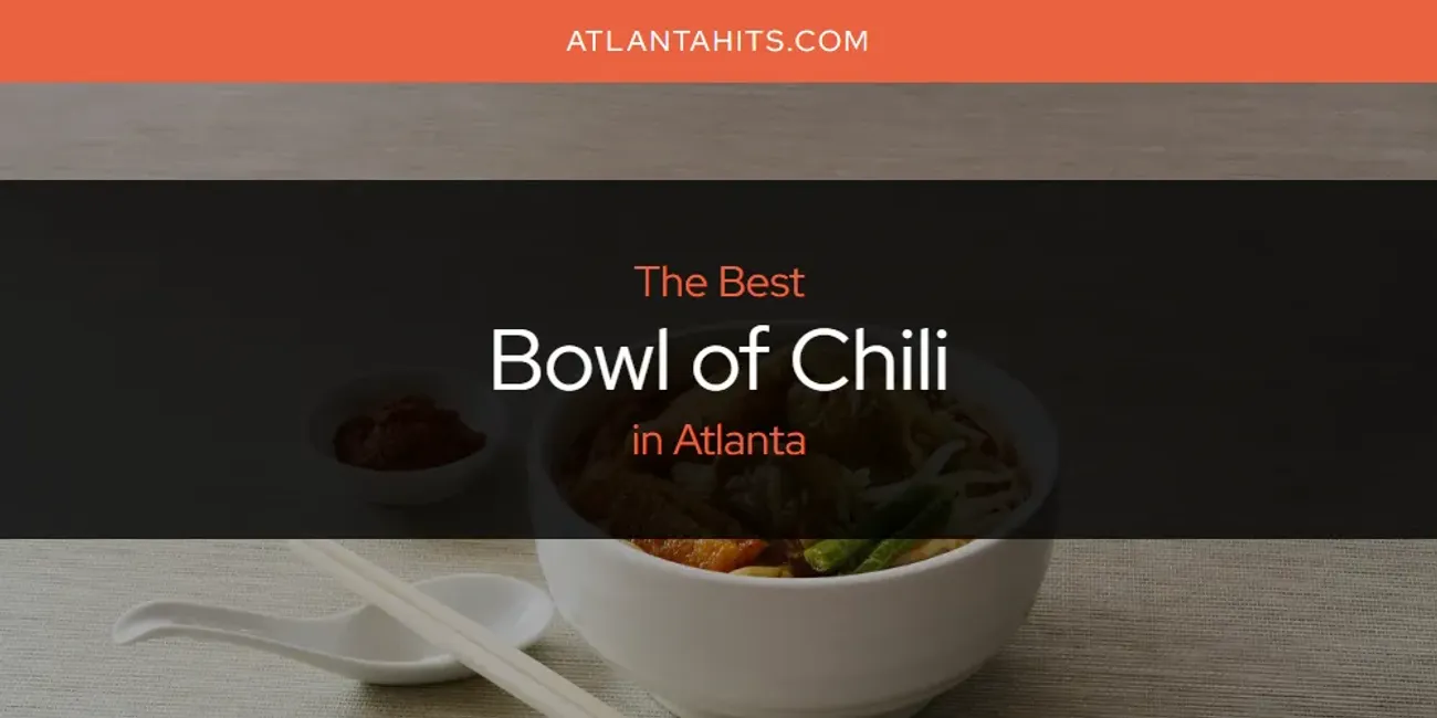 The Absolute Best Bowl of Chili in Atlanta  [Updated 2025]