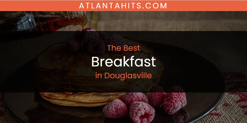The Absolute Best Breakfast in Douglasville  [Updated 2025]