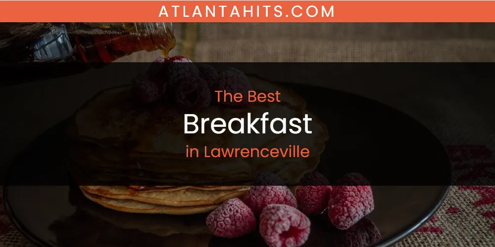 Lawrenceville's Best Breakfast [Updated 2025]