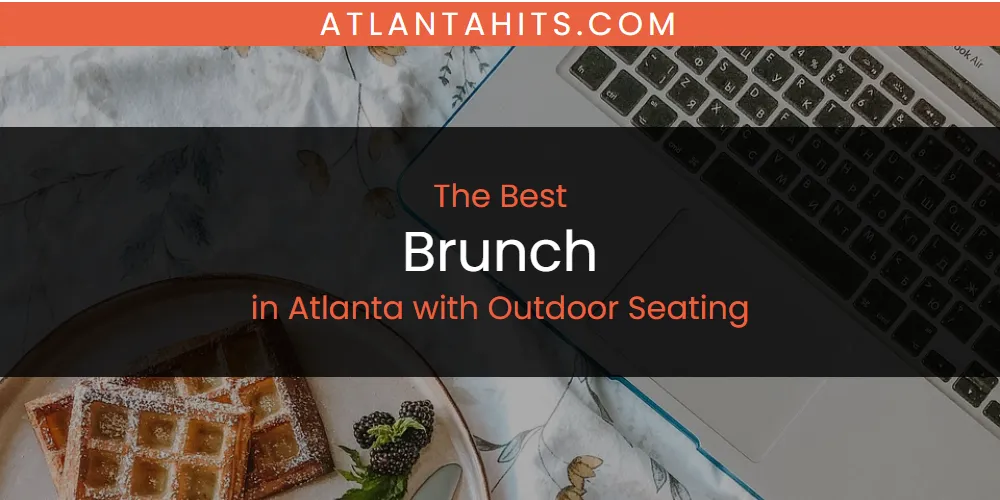 The Absolute Best Brunch in Atlanta with Outdoor Seating  [Updated 2025]