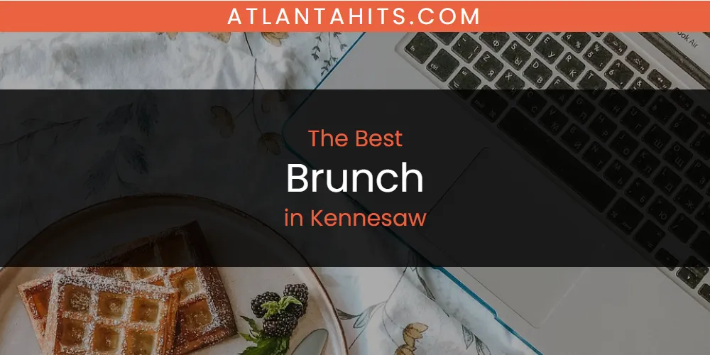 Kennesaw's Best Brunch [Updated 2025]