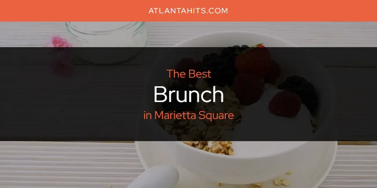 Marietta Square's Best Brunch [Updated 2025]