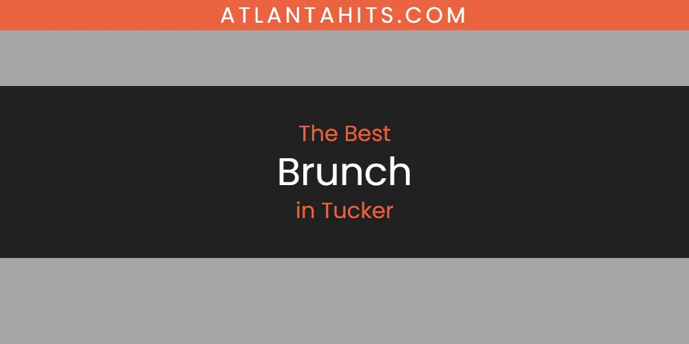 Tucker's Best Brunch [Updated 2025]