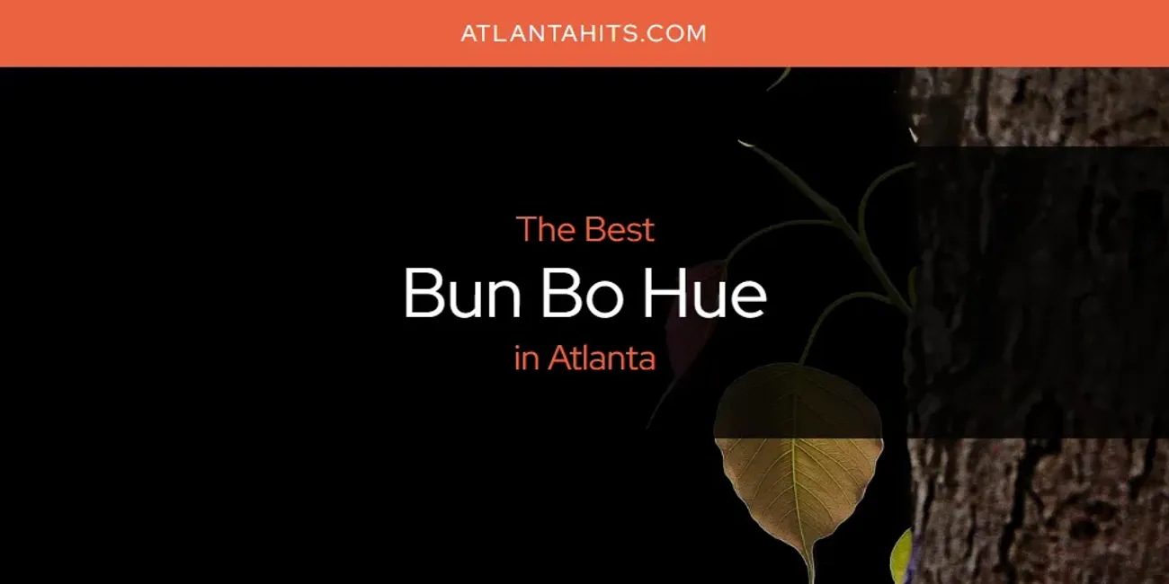 The Absolute Best Bun Bo Hue in Atlanta  [Updated 2025]
