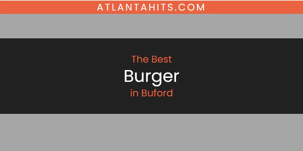 The Absolute Best Burger in Buford  [Updated 2025]