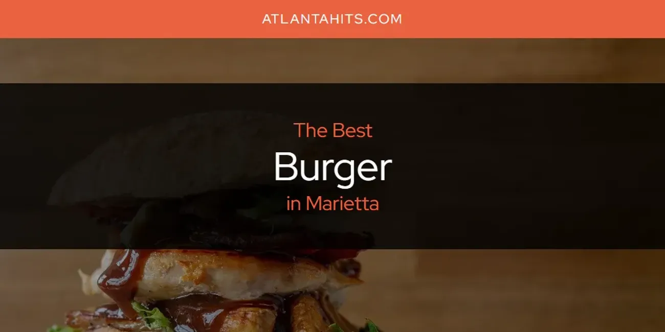 The 2025 Best Burger in Marietta List