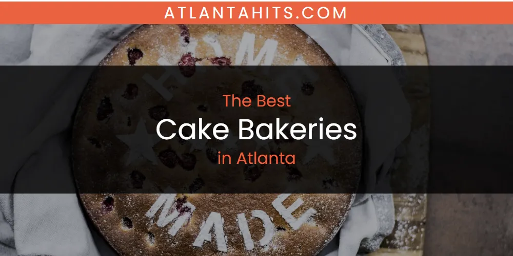 The Absolute Best Cake Bakeries in Atlanta  [Updated 2025]