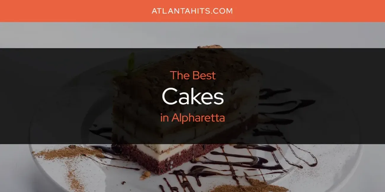 The Absolute Best Cakes in Alpharetta  [Updated 2025]