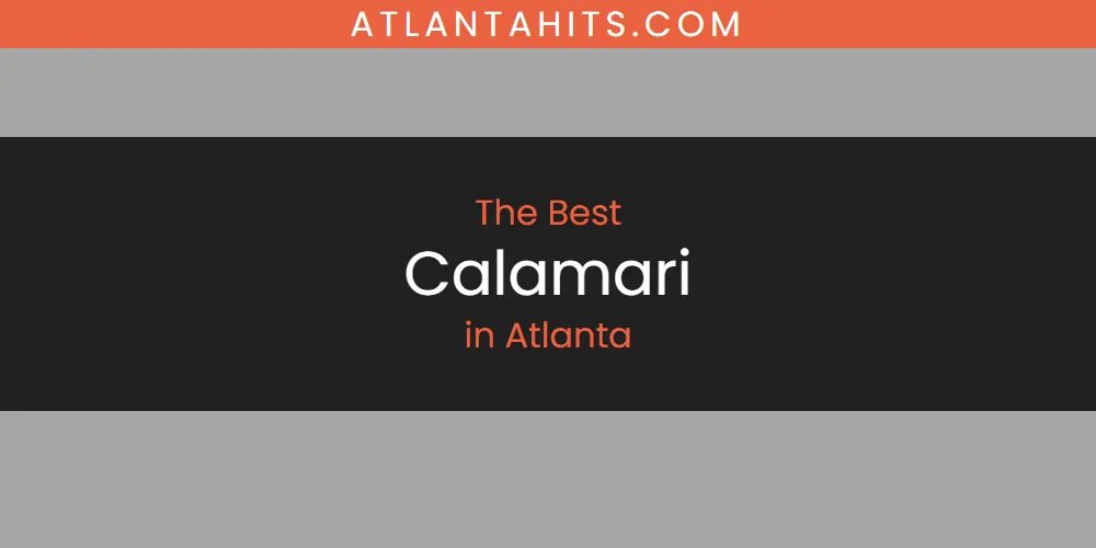 The Absolute Best Calamari in Atlanta  [Updated 2025]