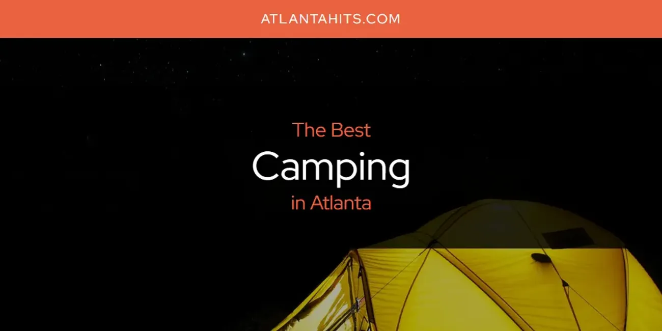 The Absolute Best Camping in Atlanta  [Updated 2025]