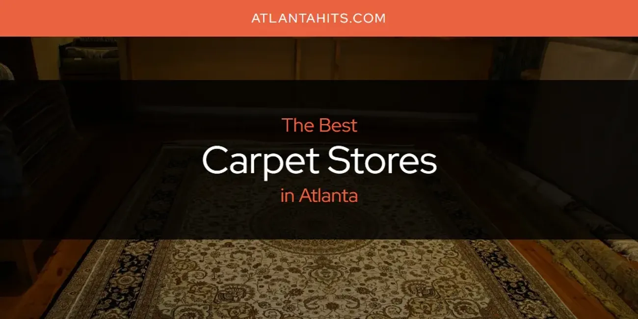 The Absolute Best Carpet Stores in Atlanta  [Updated 2025]