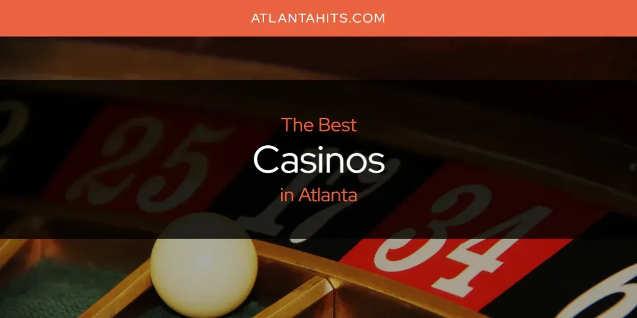 The Absolute Best Casinos in Atlanta  [Updated 2025]