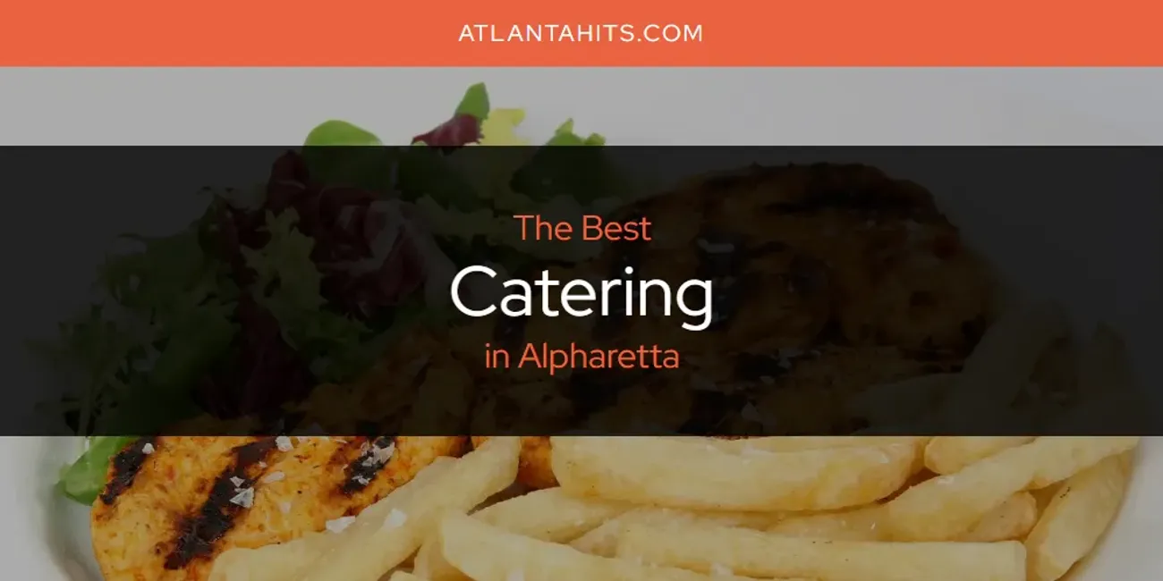 The Absolute Best Catering in Alpharetta  [Updated 2025]