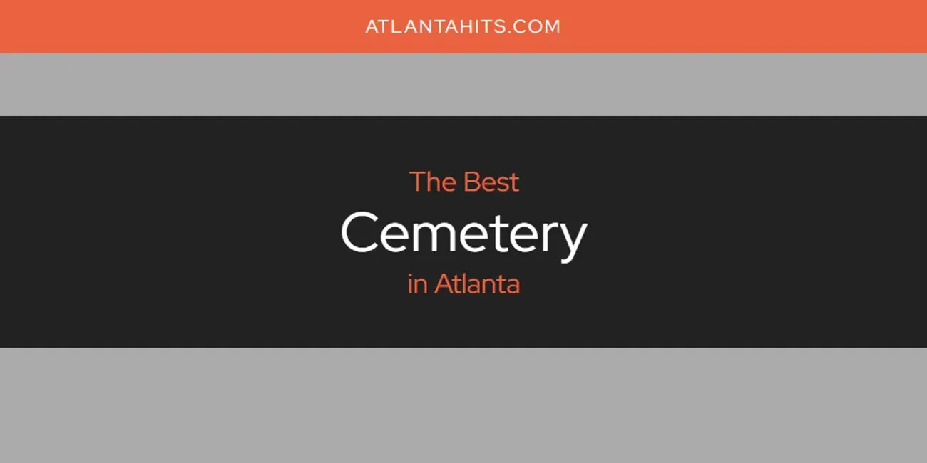 The Absolute Best Cemetery in Atlanta  [Updated 2025]