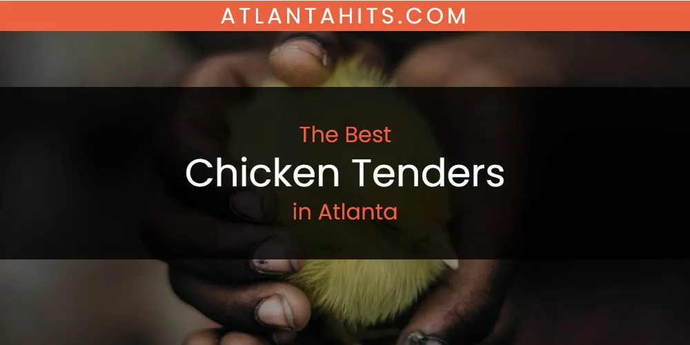 The Absolute Best Chicken Tenders in Atlanta  [Updated 2025]