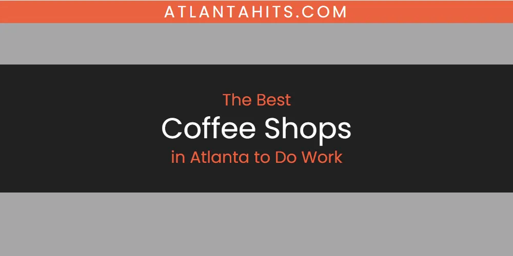 The Absolute Best Coffee Shops in Atlanta to Do Work  [Updated 2025]