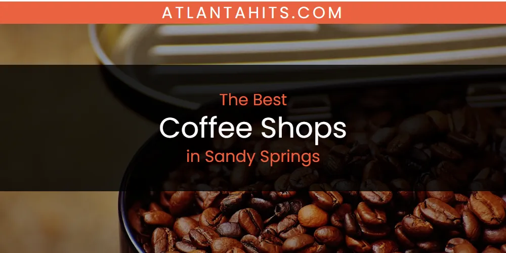 Sandy Springs' Best Coffee Shops [Updated 2025]