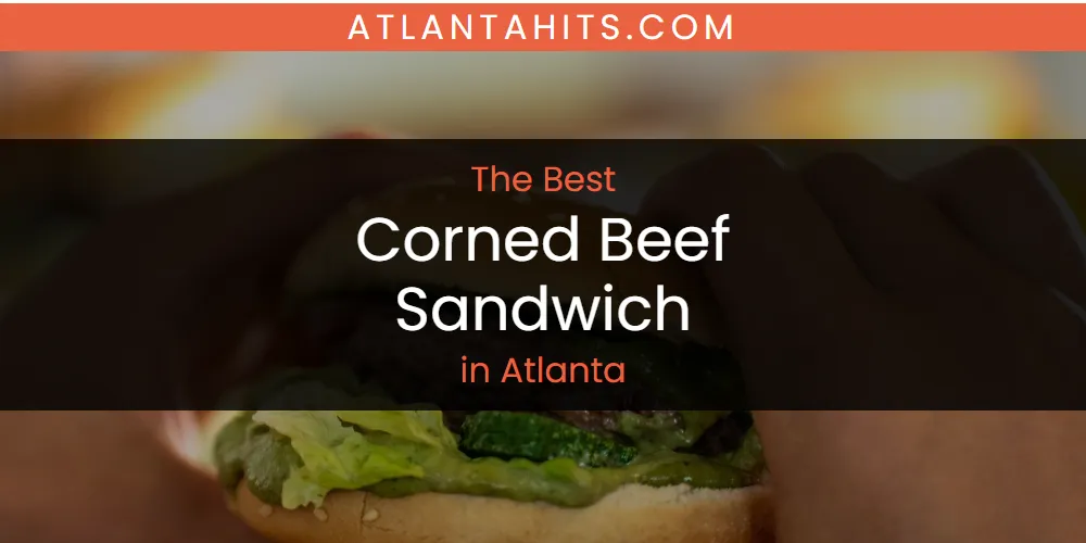 The Absolute Best Corned Beef Sandwich in Atlanta  [Updated 2025]