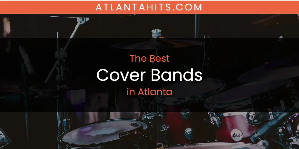 The Absolute Best Cover Bands in Atlanta  [Updated 2025]