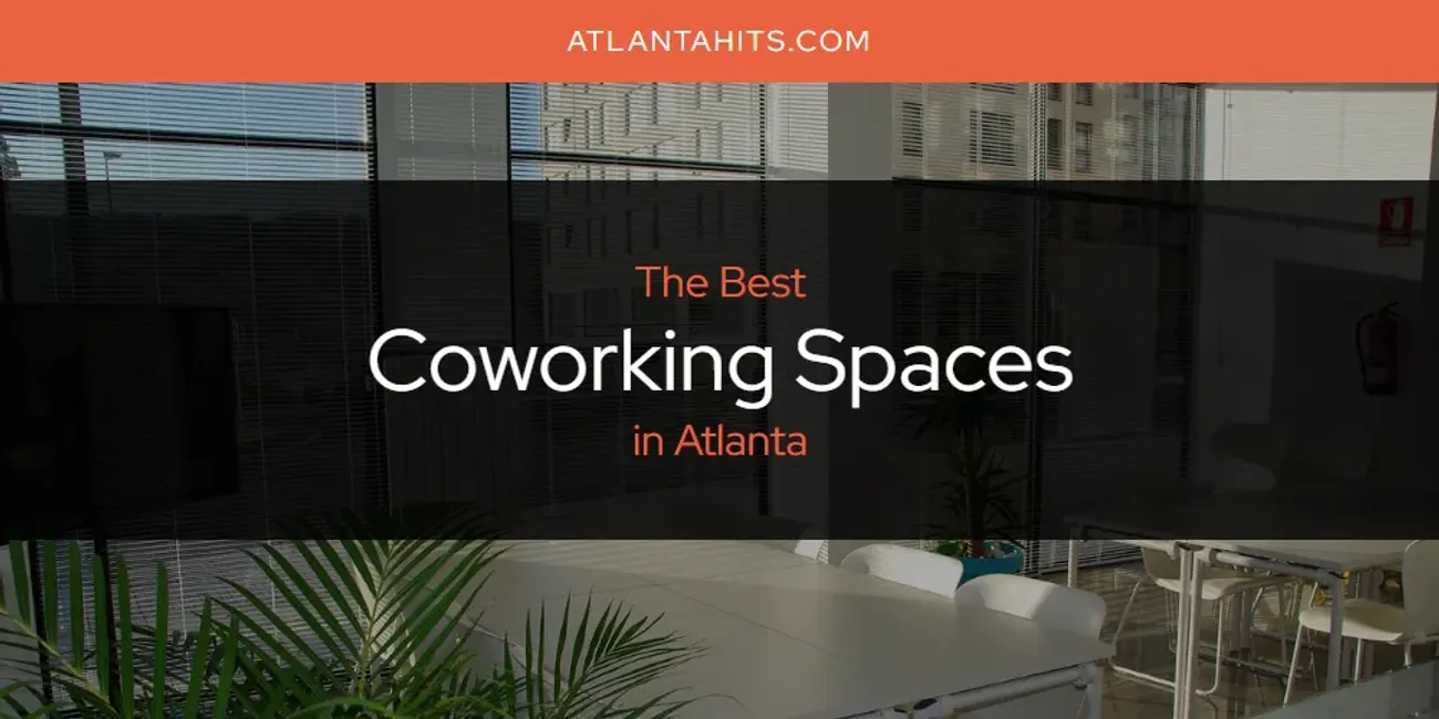 The Absolute Best Coworking Spaces in Atlanta  [Updated 2025]